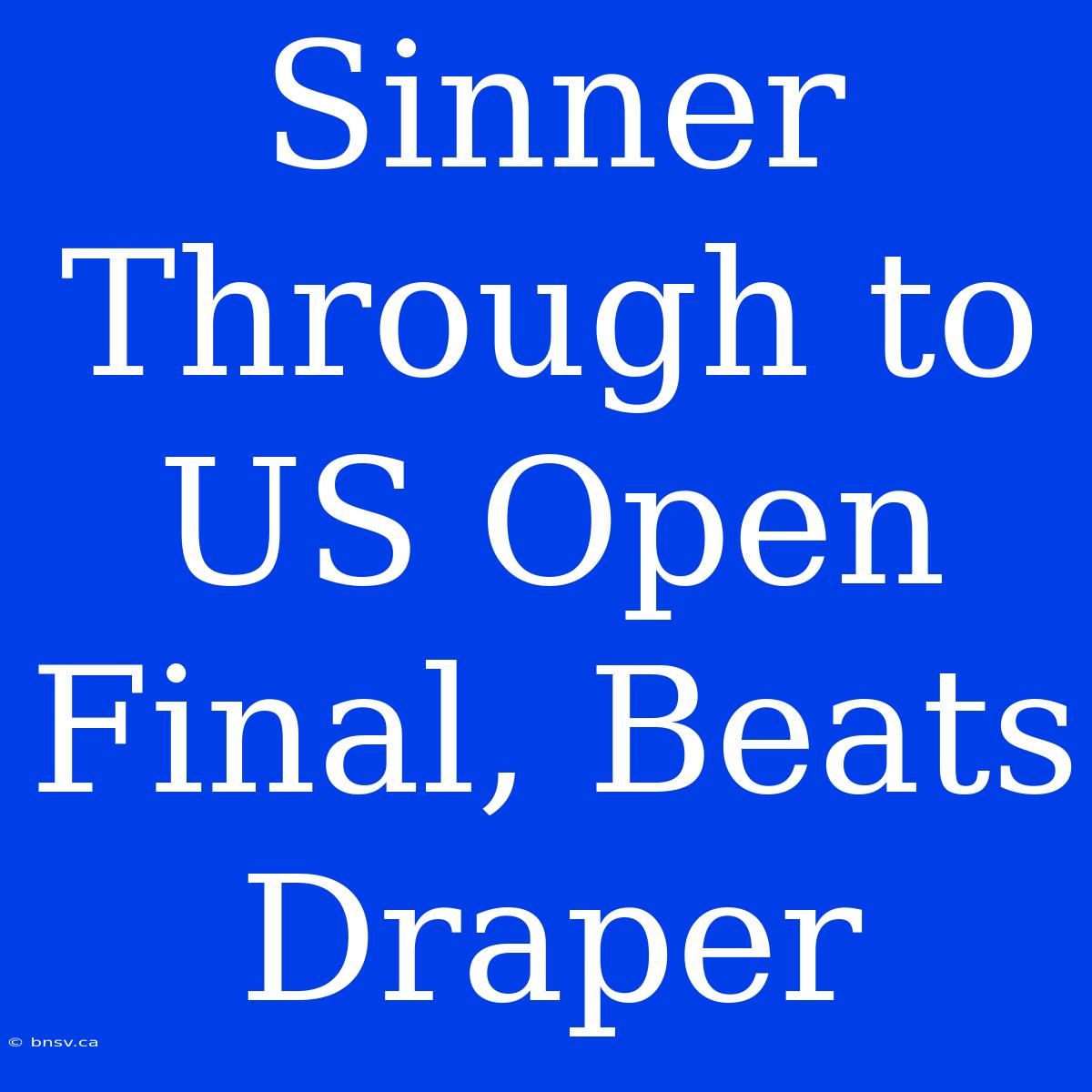 Sinner Through To US Open Final, Beats Draper