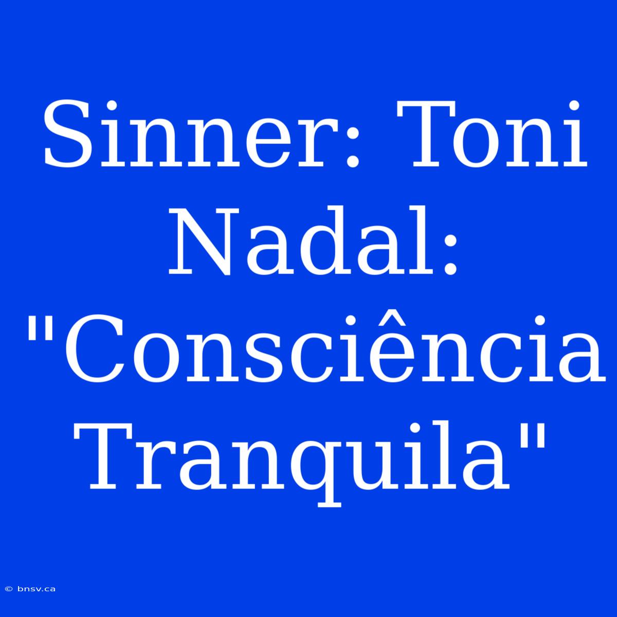 Sinner: Toni Nadal: 