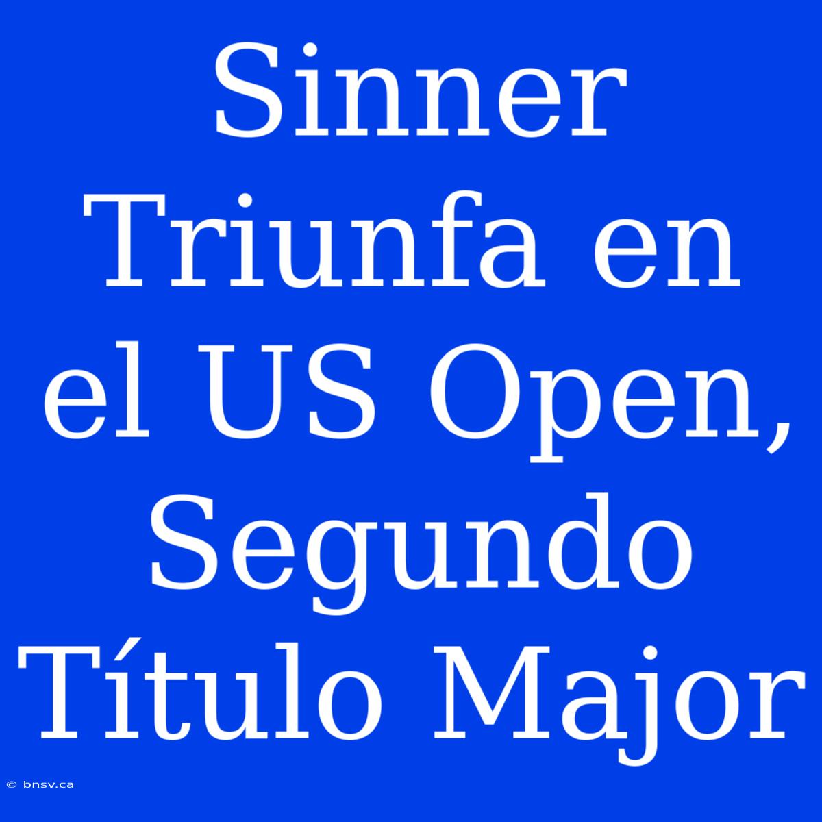 Sinner Triunfa En El US Open, Segundo Título Major