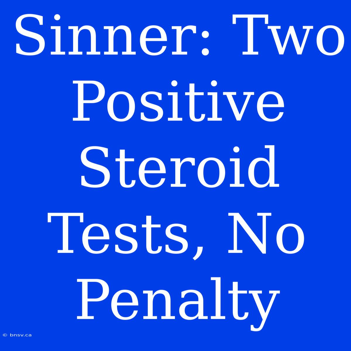 Sinner: Two Positive Steroid Tests, No Penalty