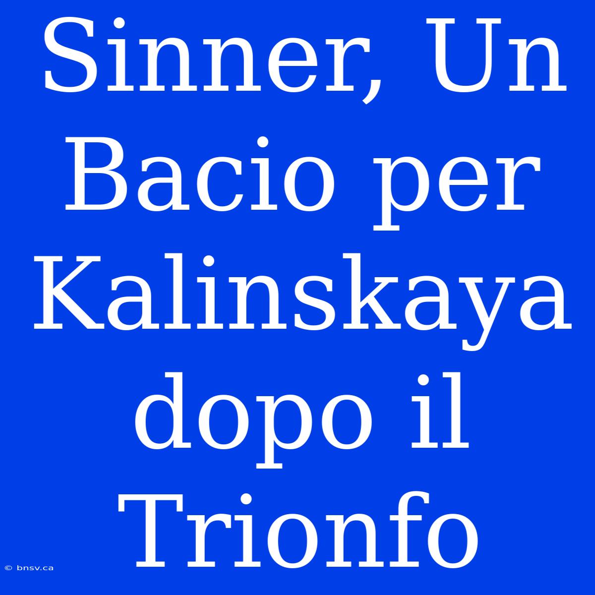 Sinner, Un Bacio Per Kalinskaya Dopo Il Trionfo