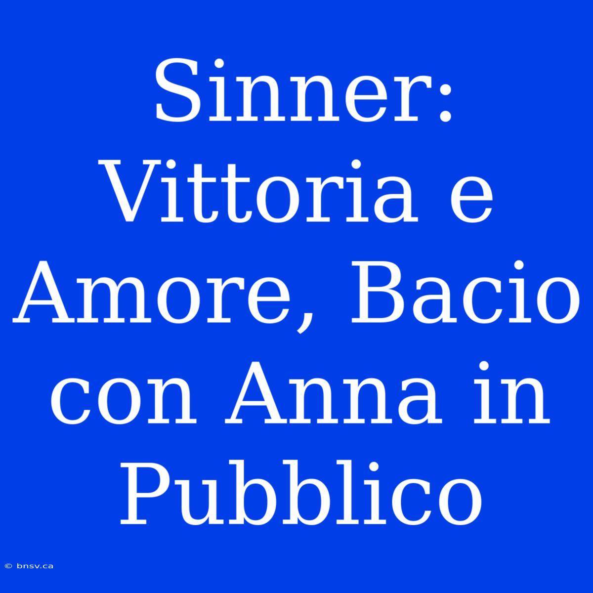 Sinner: Vittoria E Amore, Bacio Con Anna In Pubblico