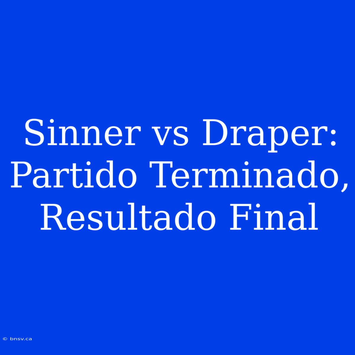 Sinner Vs Draper: Partido Terminado, Resultado Final