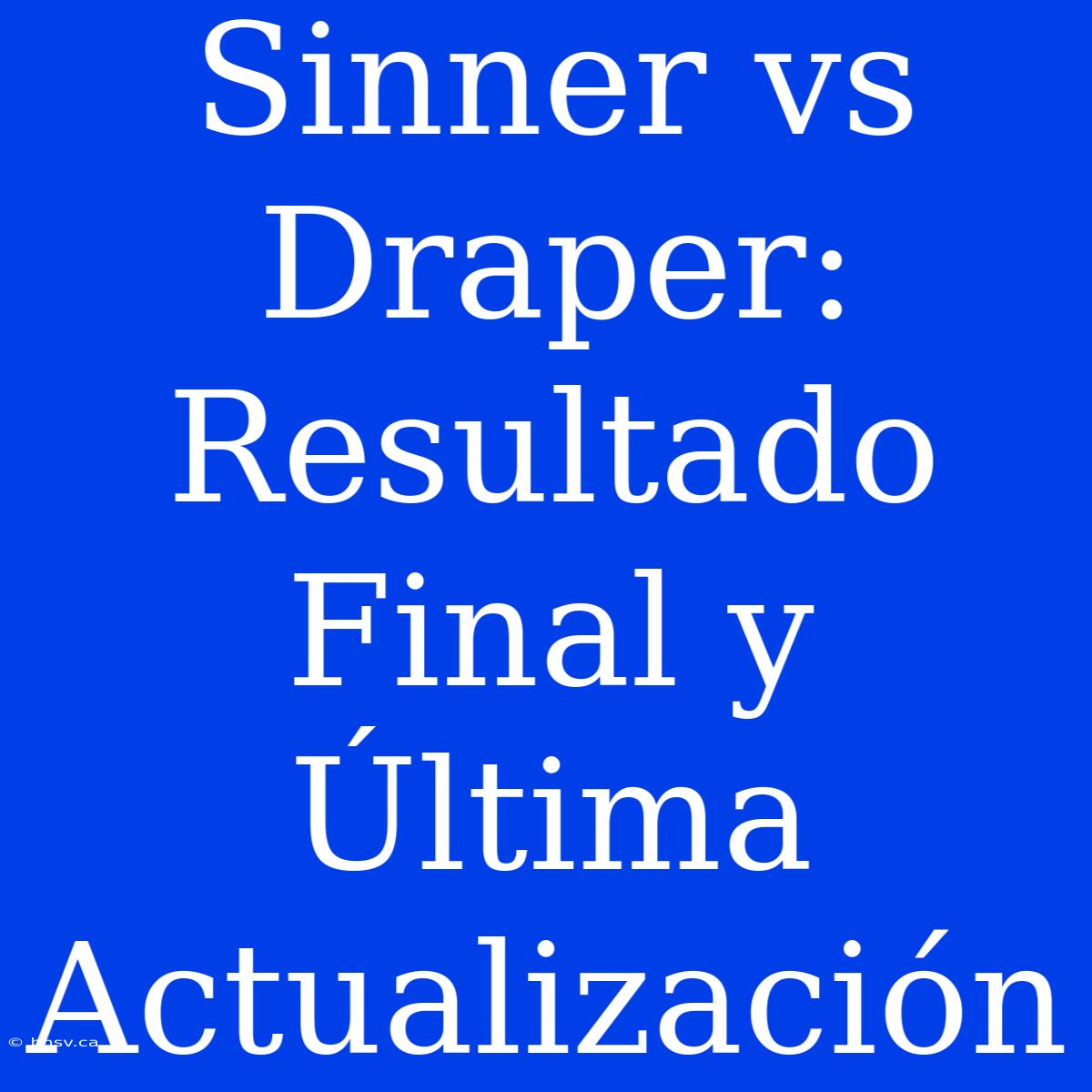 Sinner Vs Draper: Resultado Final Y Última Actualización