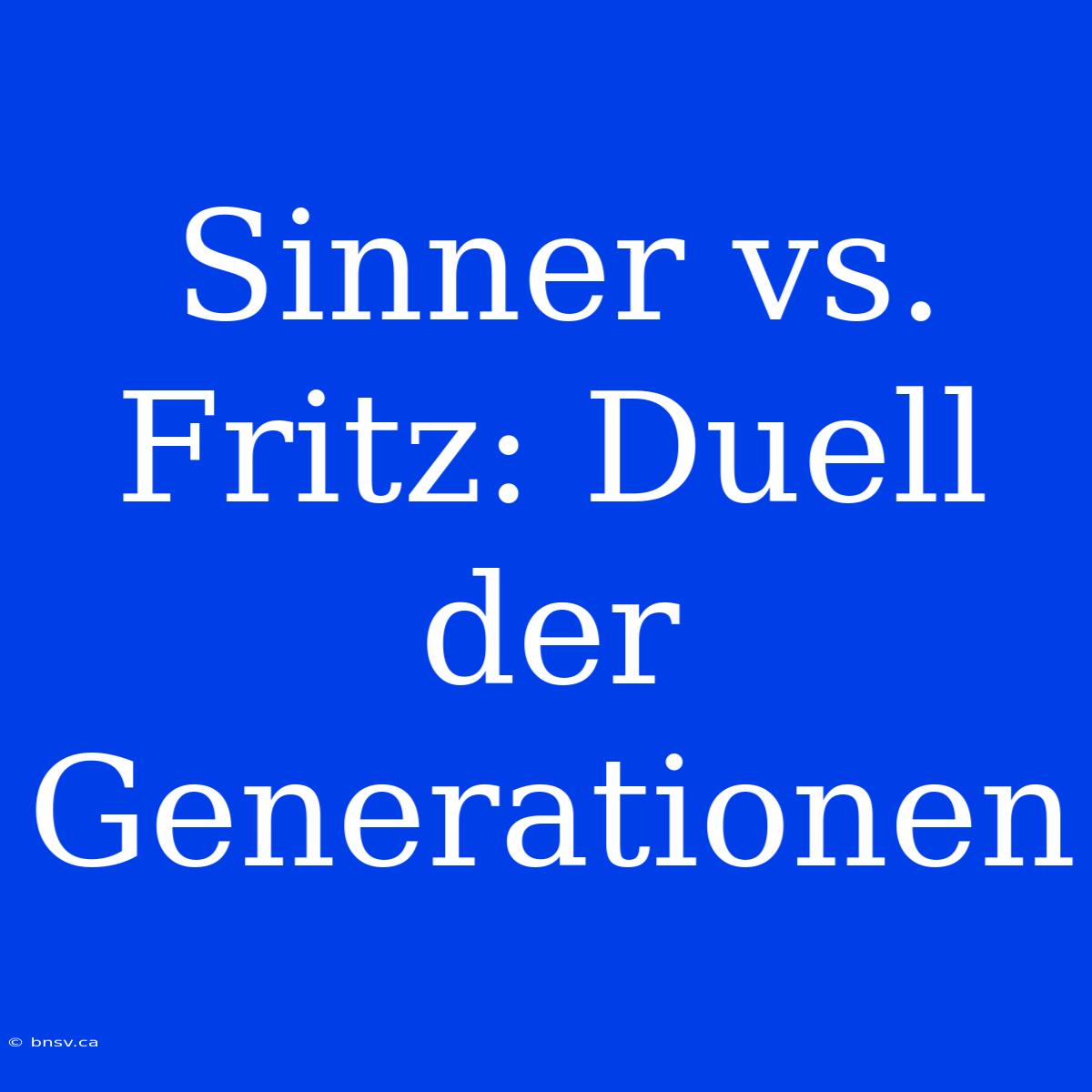 Sinner Vs. Fritz: Duell Der Generationen