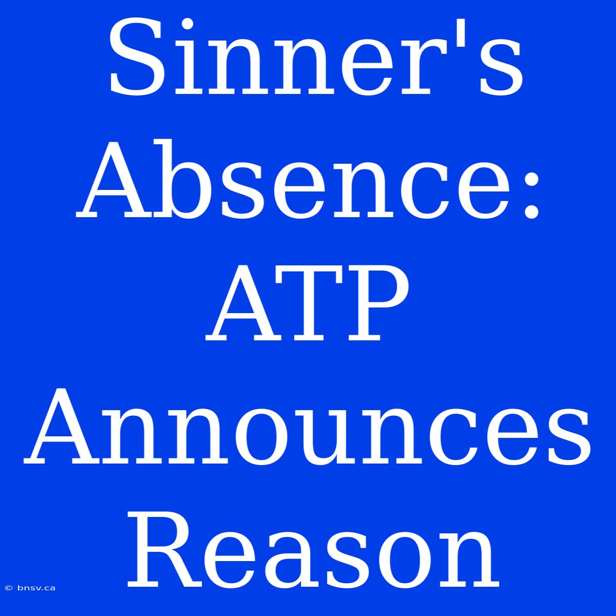 Sinner's Absence: ATP Announces Reason