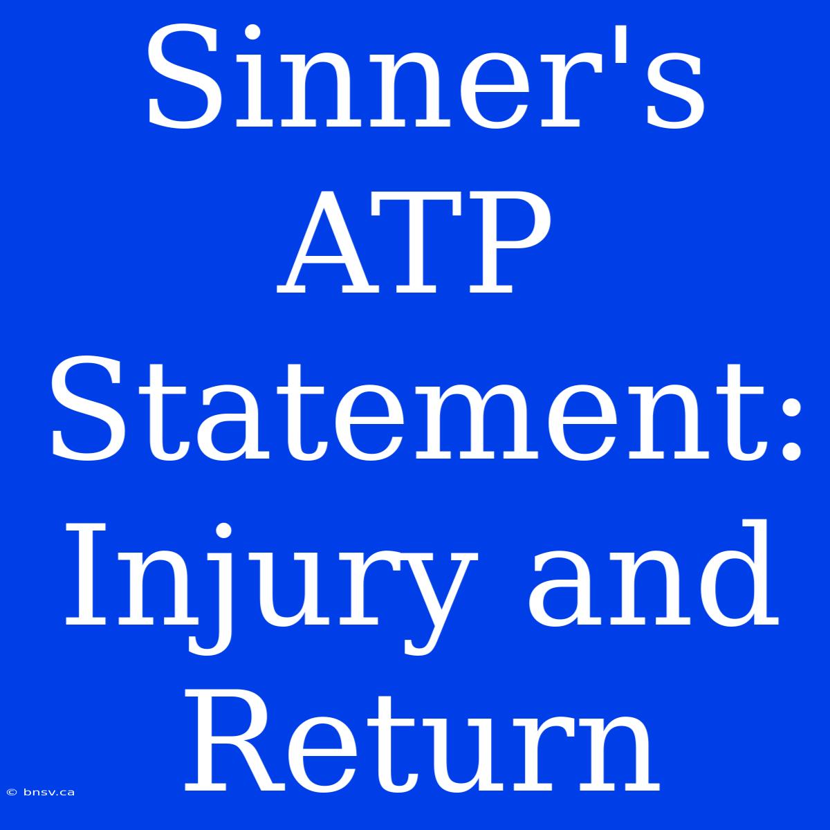 Sinner's ATP Statement: Injury And Return