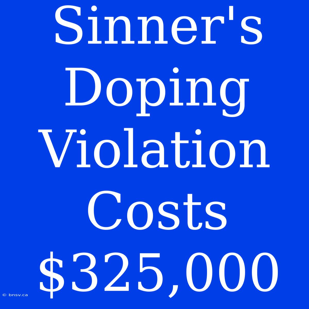 Sinner's Doping Violation Costs $325,000