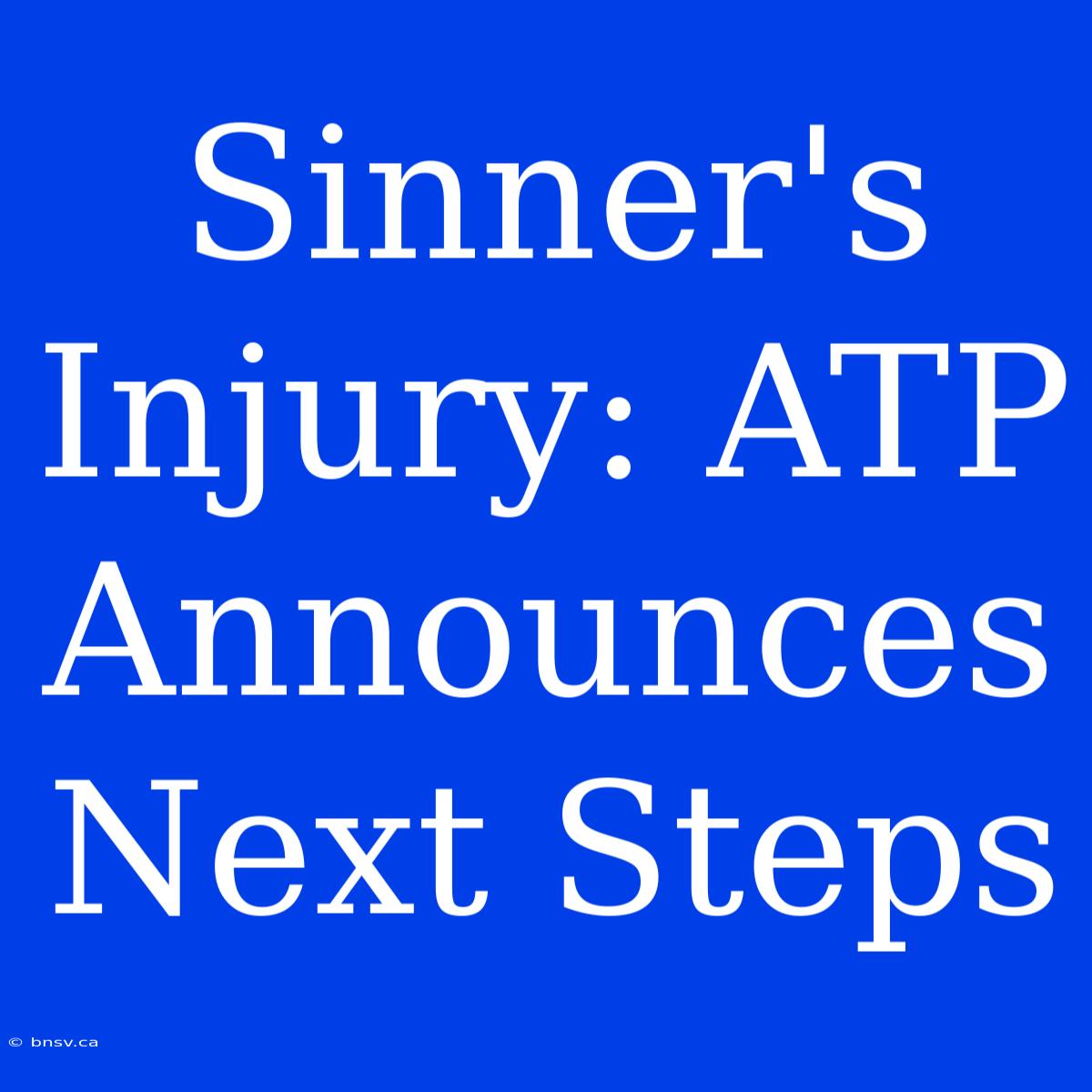 Sinner's Injury: ATP Announces Next Steps