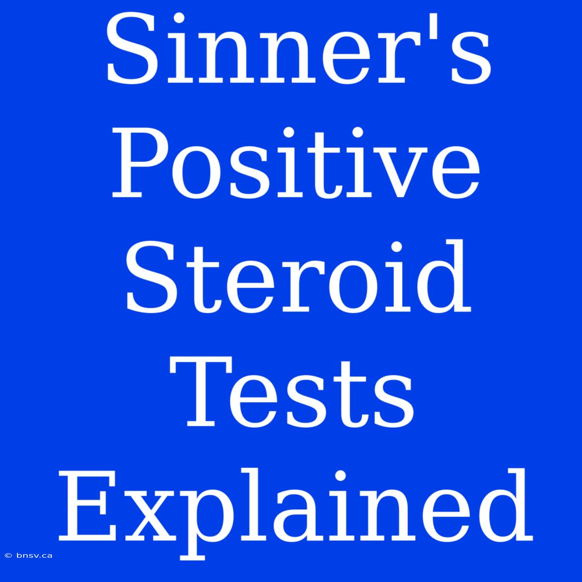 Sinner's Positive Steroid Tests Explained