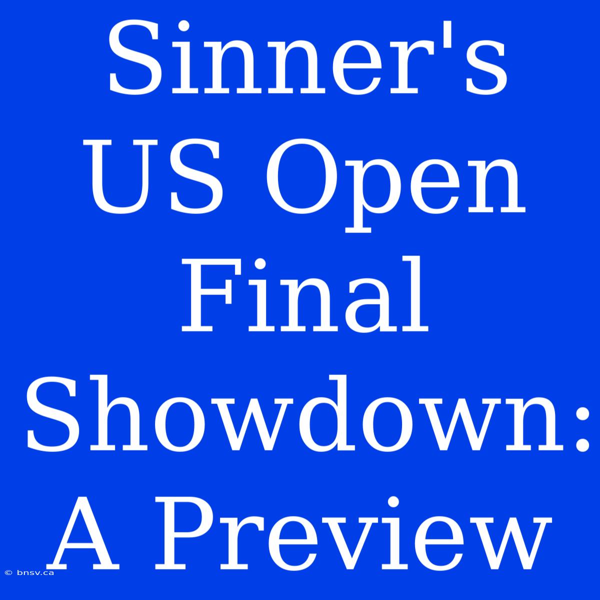 Sinner's US Open Final Showdown: A Preview