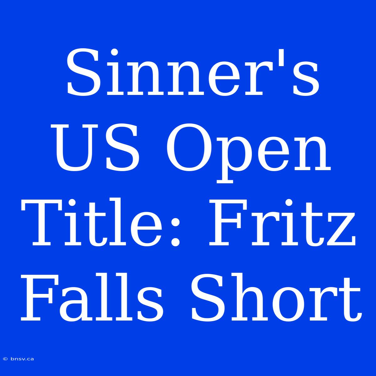 Sinner's US Open Title: Fritz Falls Short