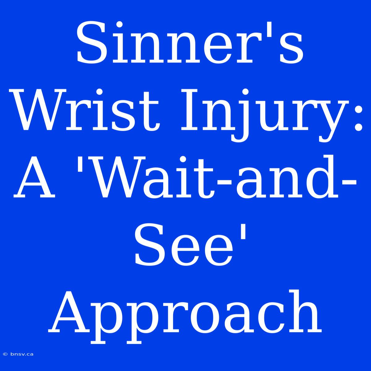 Sinner's Wrist Injury: A 'Wait-and-See' Approach