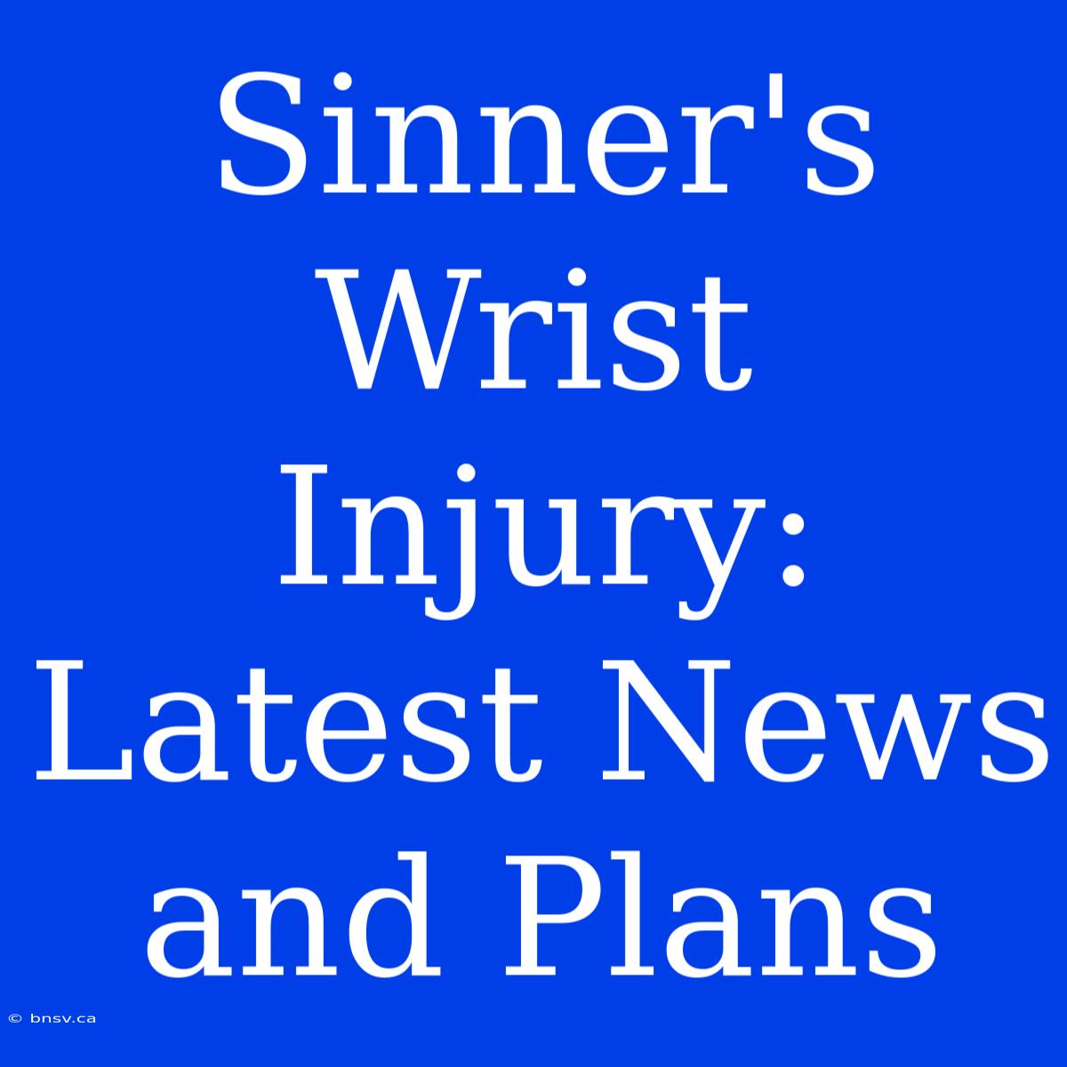 Sinner's Wrist Injury: Latest News And Plans