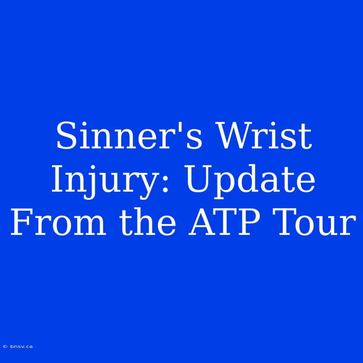 Sinner's Wrist Injury: Update From The ATP Tour