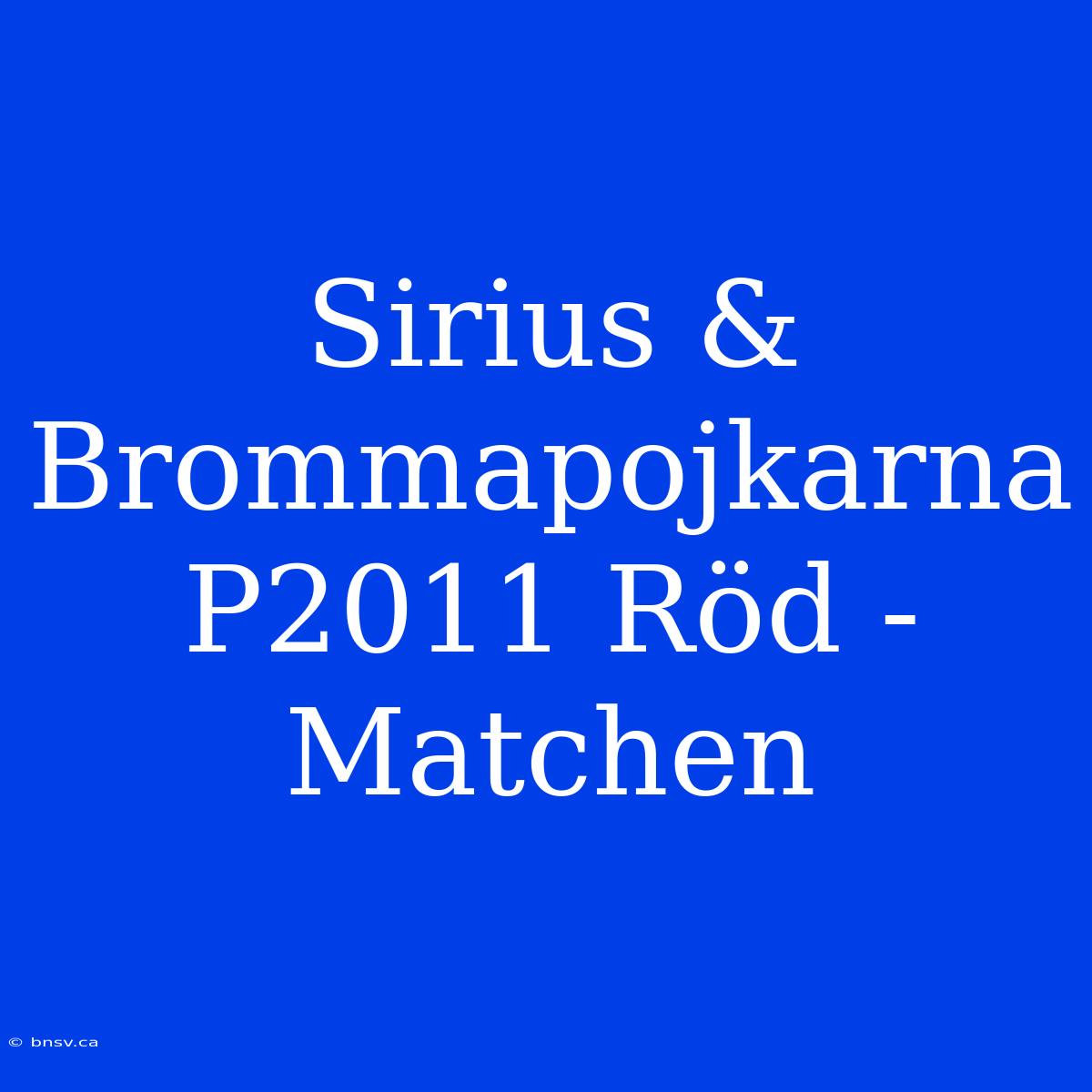 Sirius & Brommapojkarna P2011 Röd - Matchen