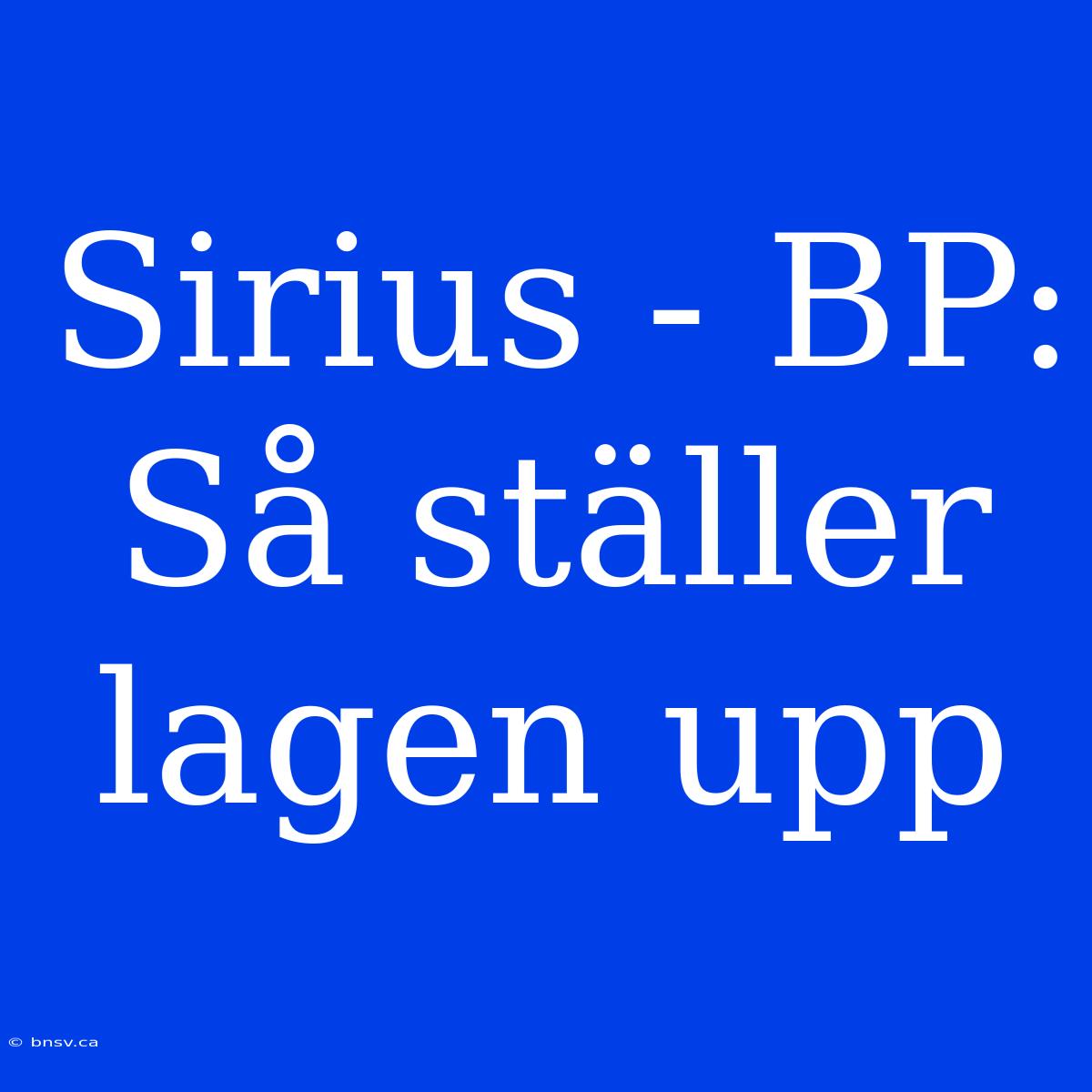 Sirius - BP: Så Ställer Lagen Upp