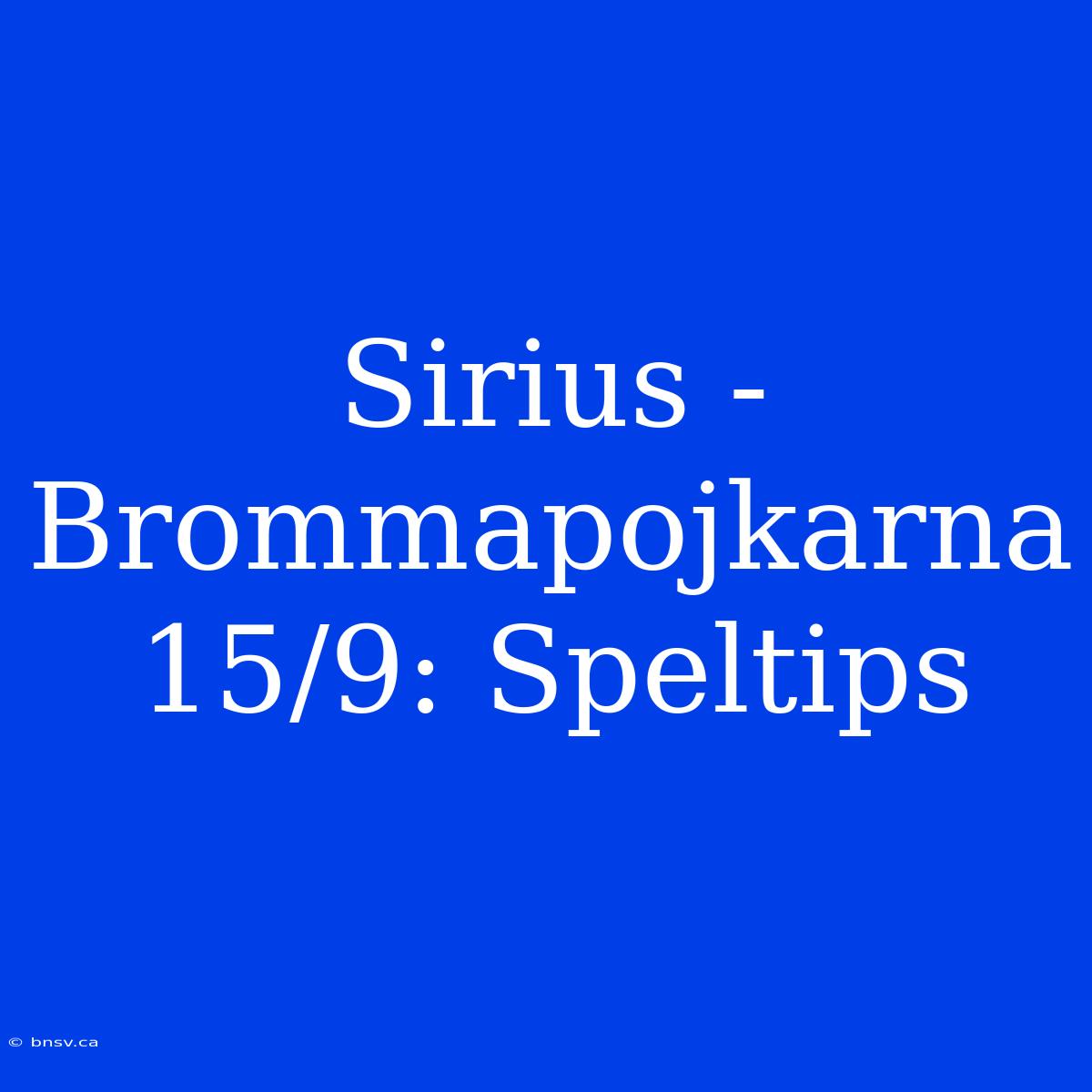 Sirius - Brommapojkarna 15/9: Speltips