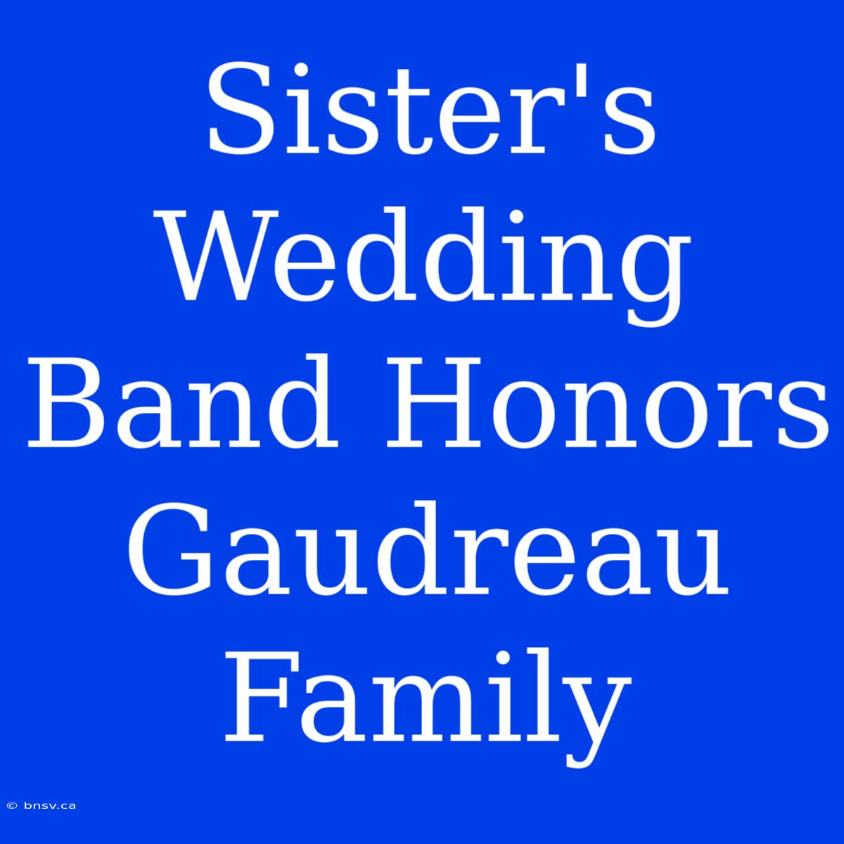 Sister's Wedding Band Honors Gaudreau Family