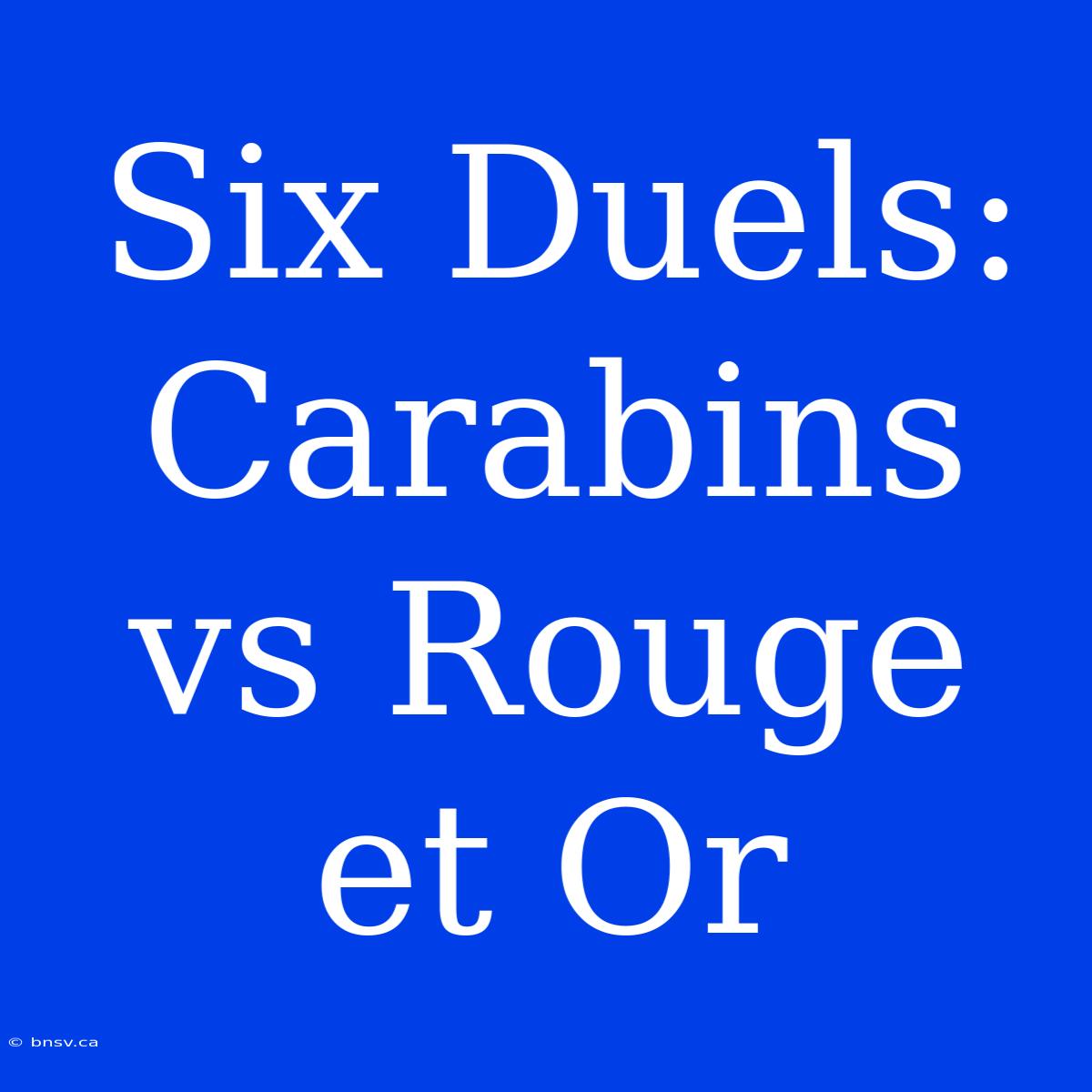 Six Duels: Carabins Vs Rouge Et Or