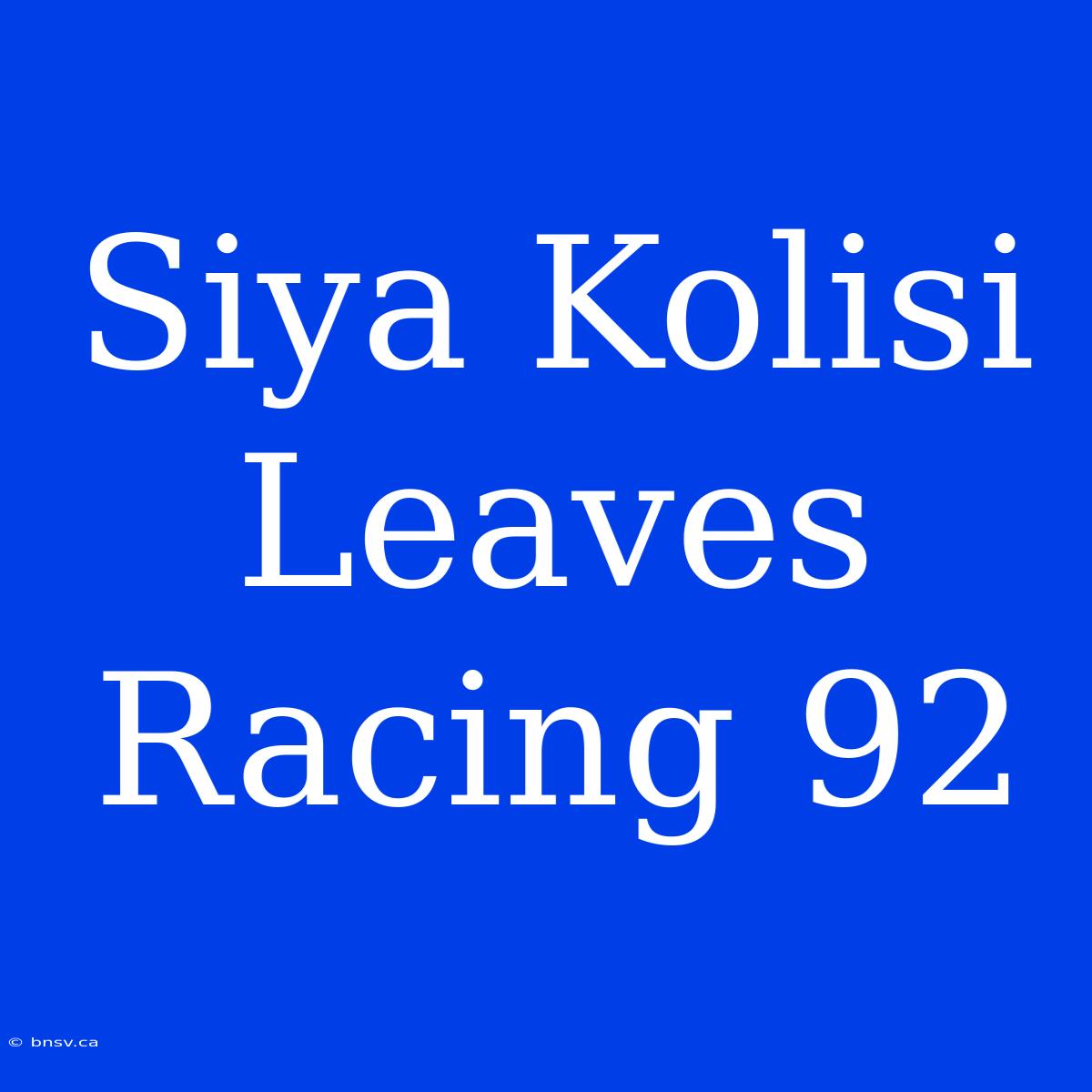 Siya Kolisi Leaves Racing 92