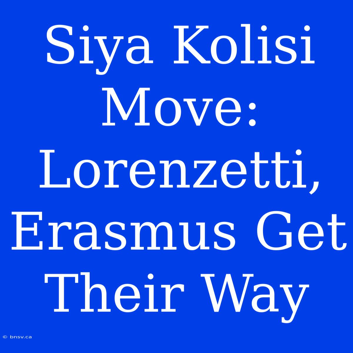 Siya Kolisi Move: Lorenzetti, Erasmus Get Their Way