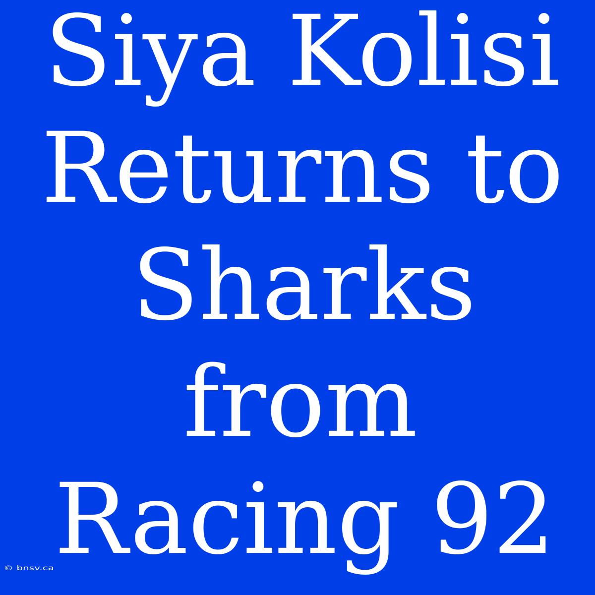 Siya Kolisi Returns To Sharks From Racing 92