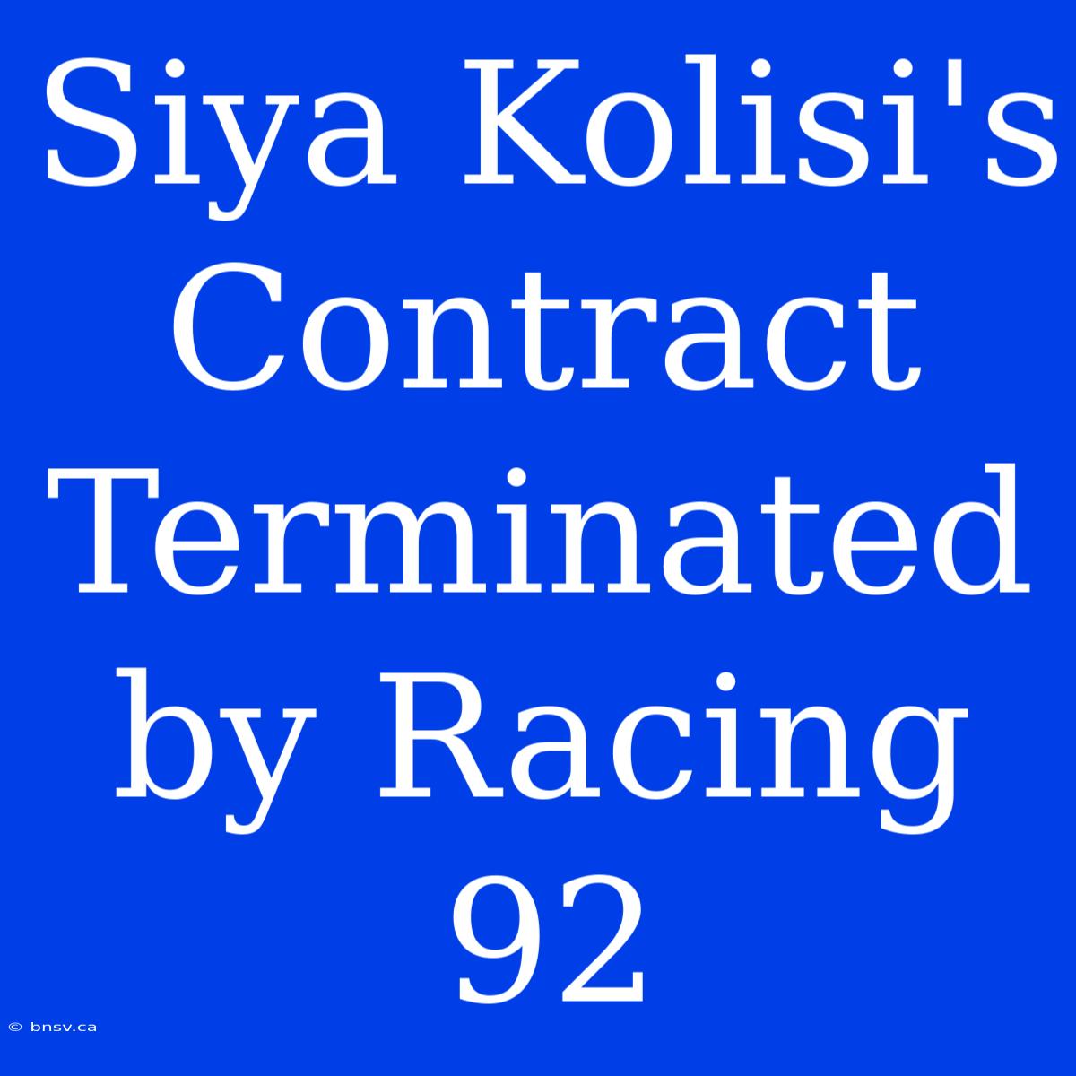 Siya Kolisi's Contract Terminated By Racing 92