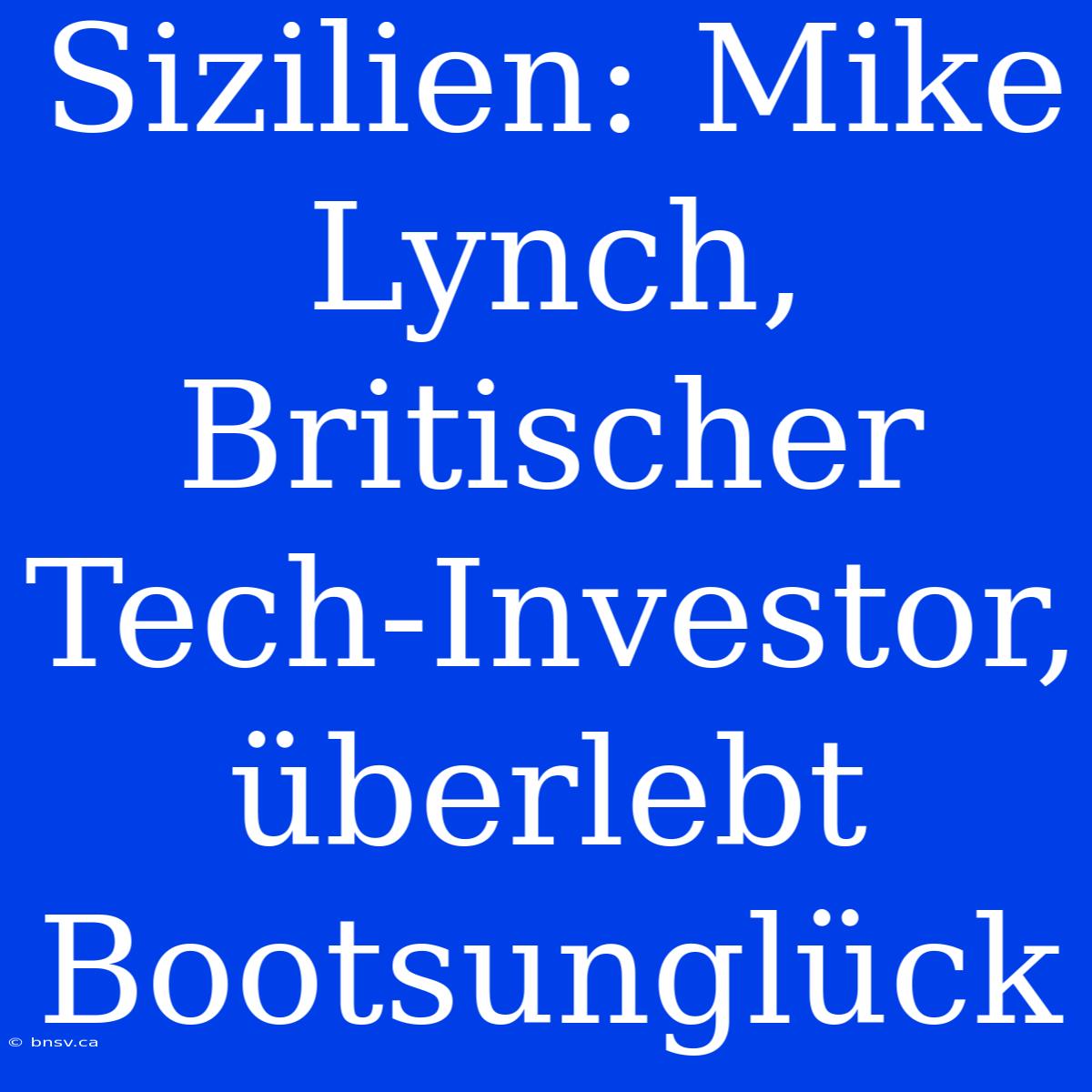 Sizilien: Mike Lynch, Britischer Tech-Investor, Überlebt Bootsunglück