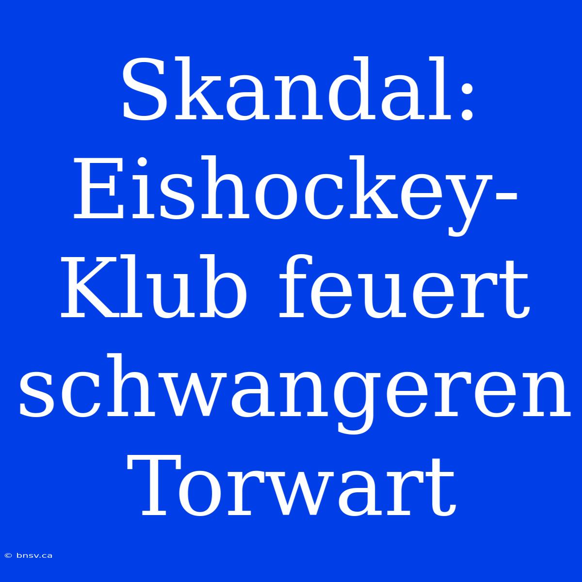 Skandal: Eishockey-Klub Feuert Schwangeren Torwart