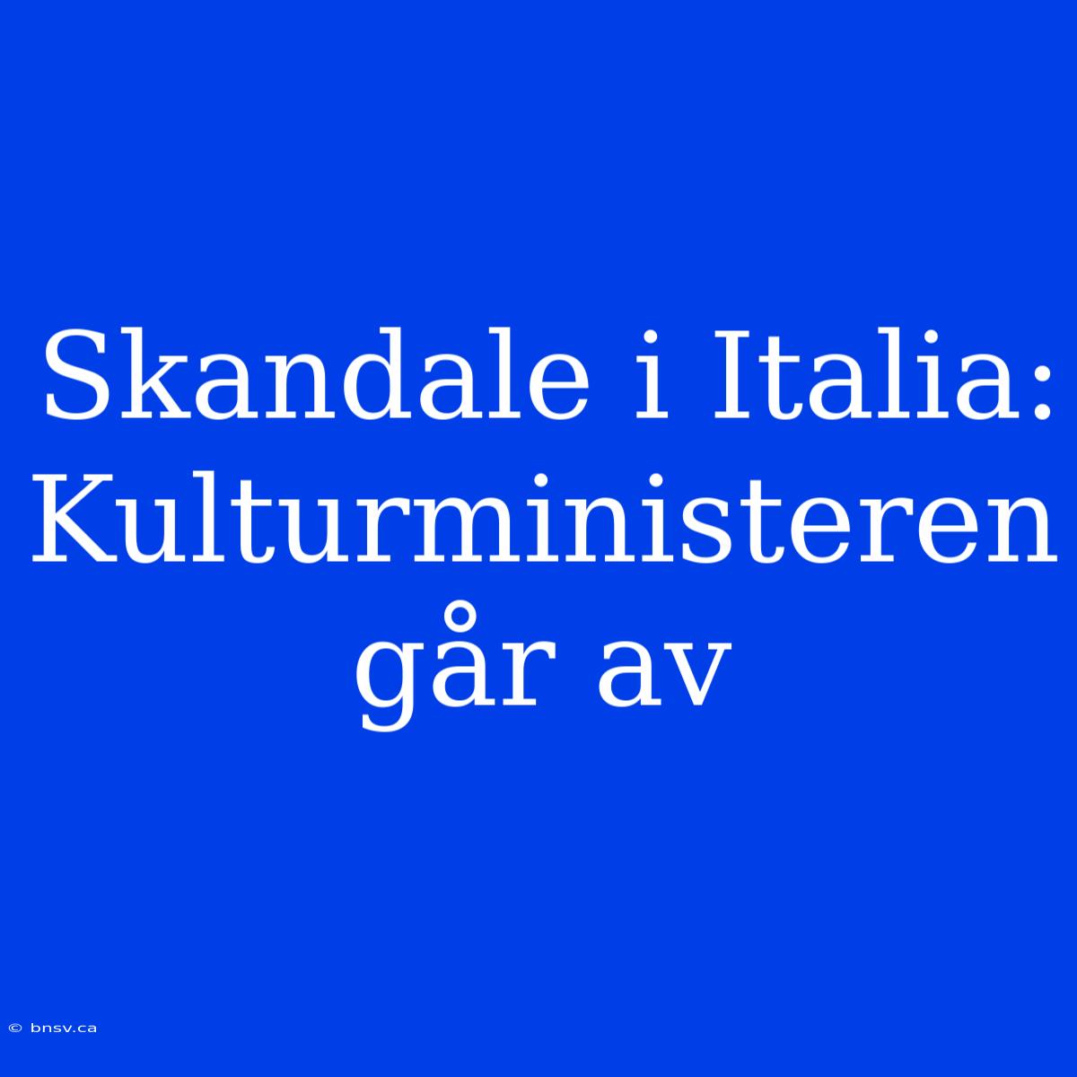 Skandale I Italia: Kulturministeren Går Av