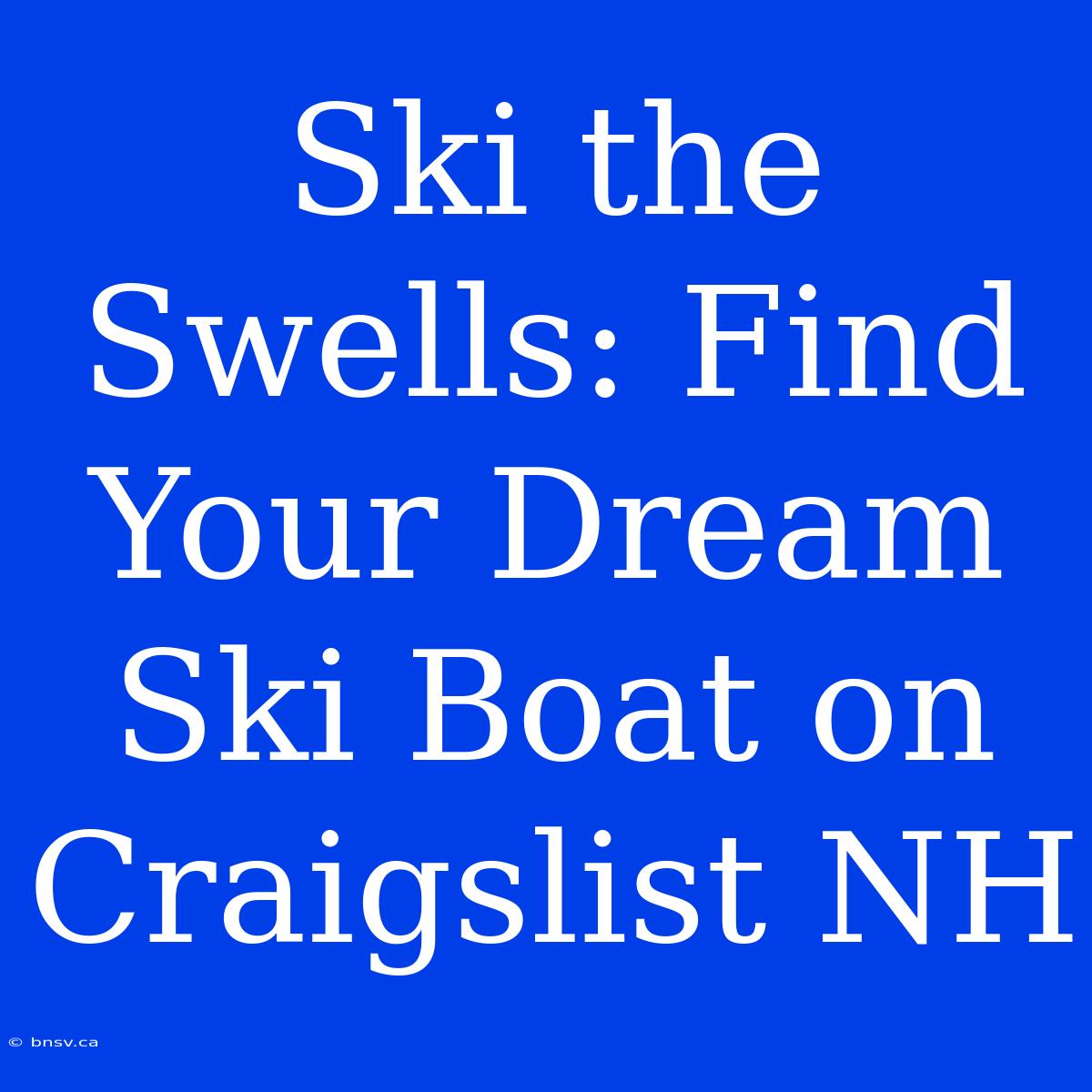 Ski The Swells: Find Your Dream Ski Boat On Craigslist NH