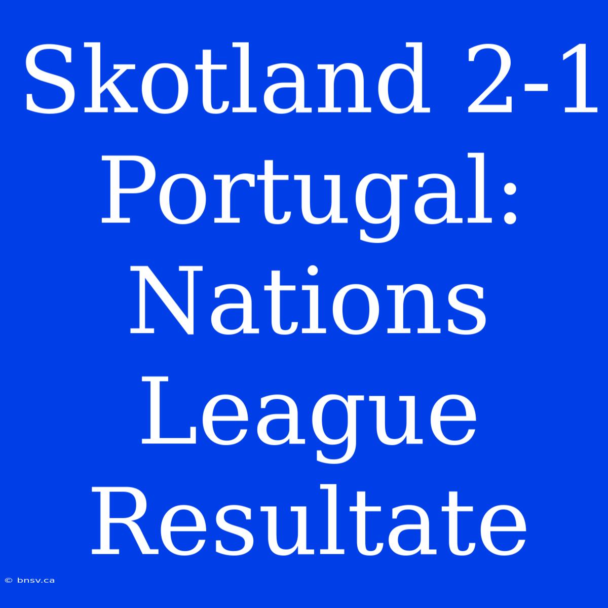 Skotland 2-1 Portugal: Nations League Resultate