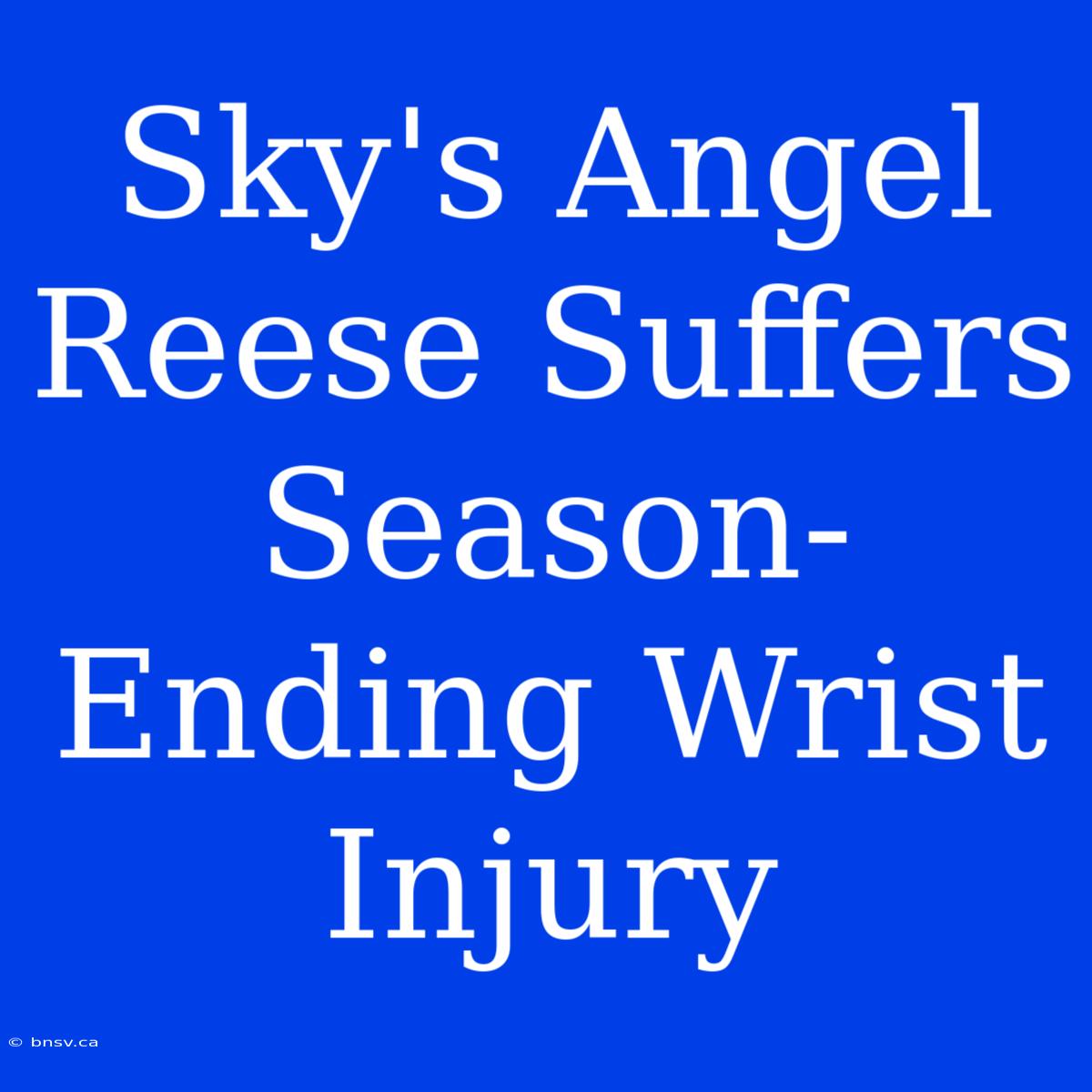 Sky's Angel Reese Suffers Season-Ending Wrist Injury