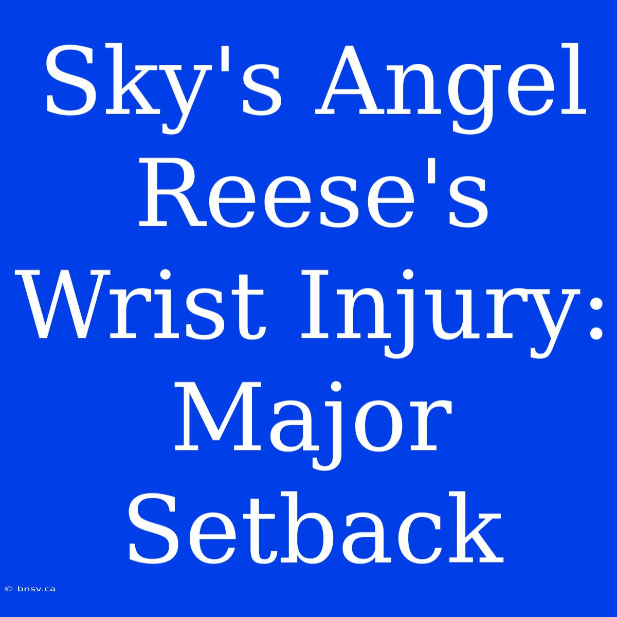 Sky's Angel Reese's Wrist Injury: Major Setback