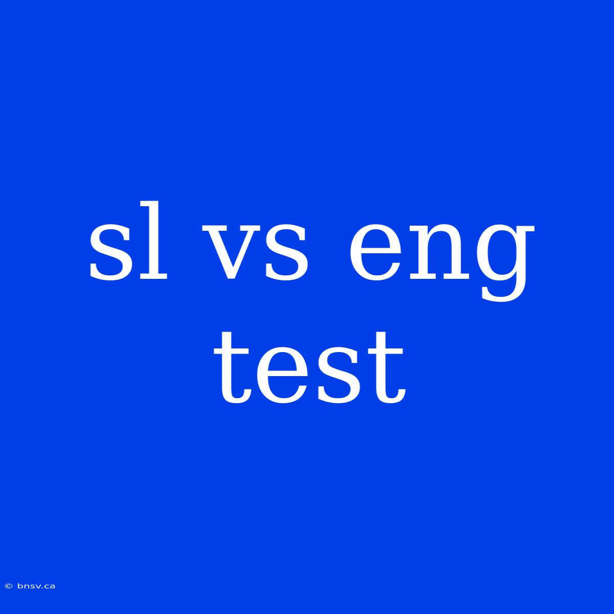 Sl Vs Eng Test