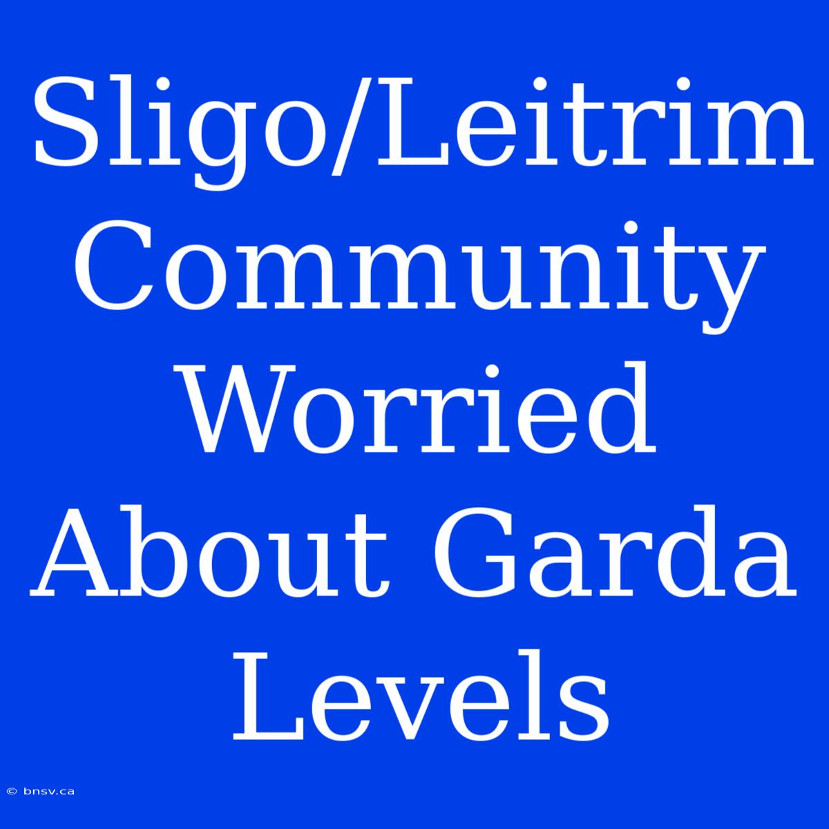 Sligo/Leitrim Community Worried About Garda Levels