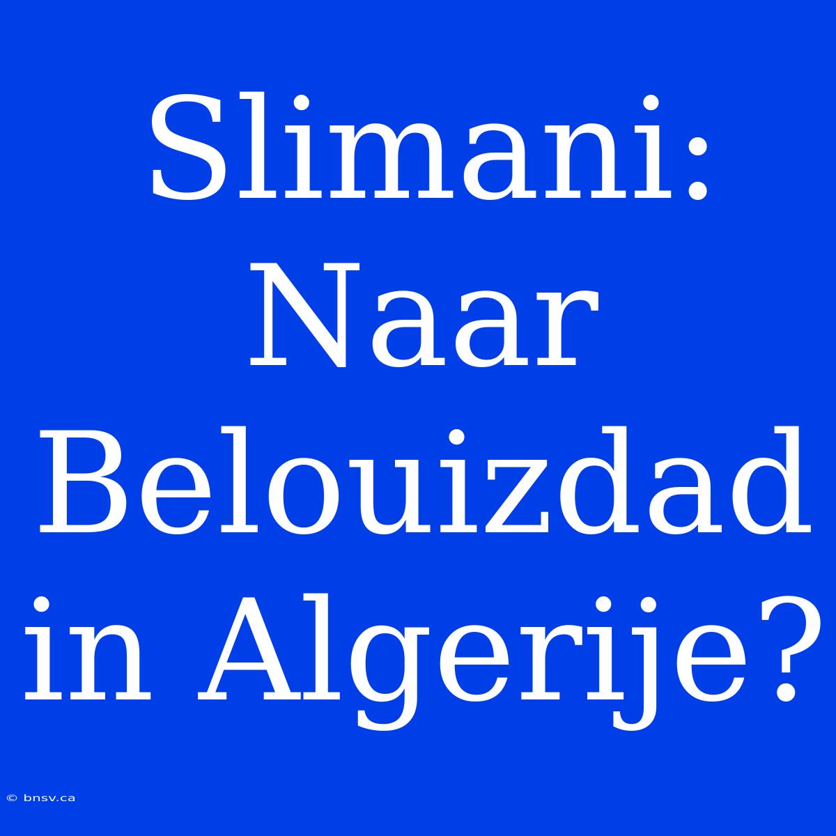 Slimani: Naar Belouizdad In Algerije?