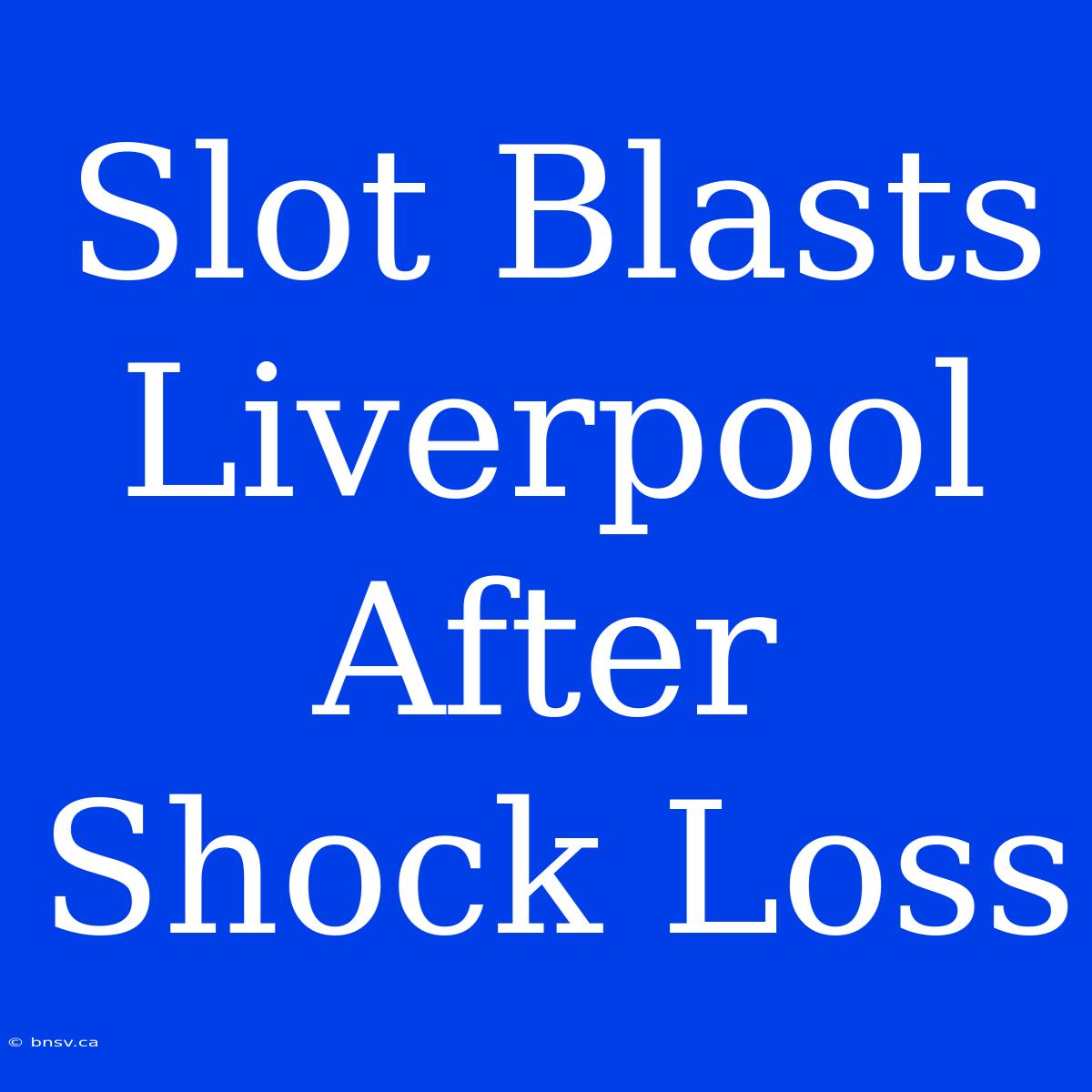 Slot Blasts Liverpool After Shock Loss