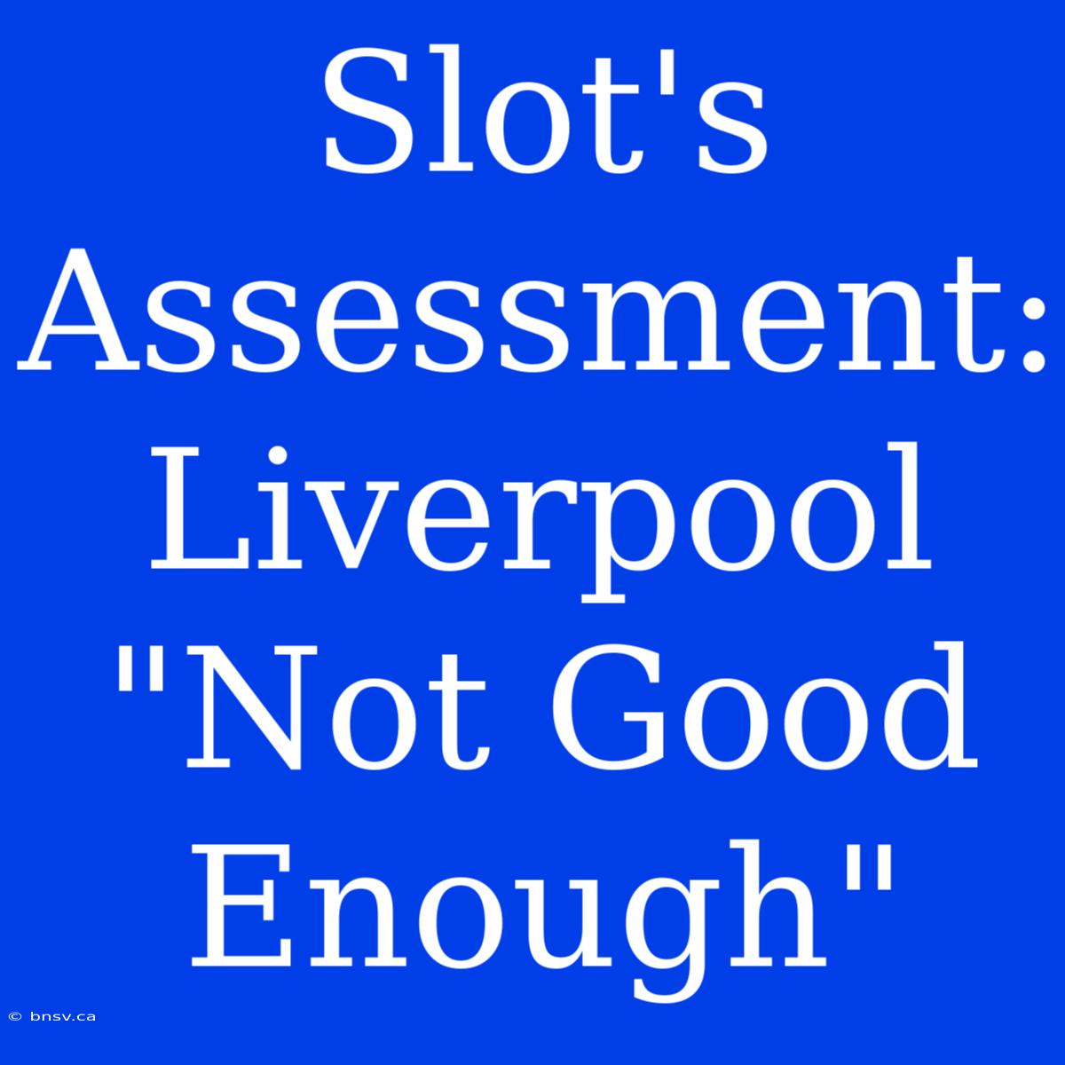 Slot's Assessment: Liverpool 