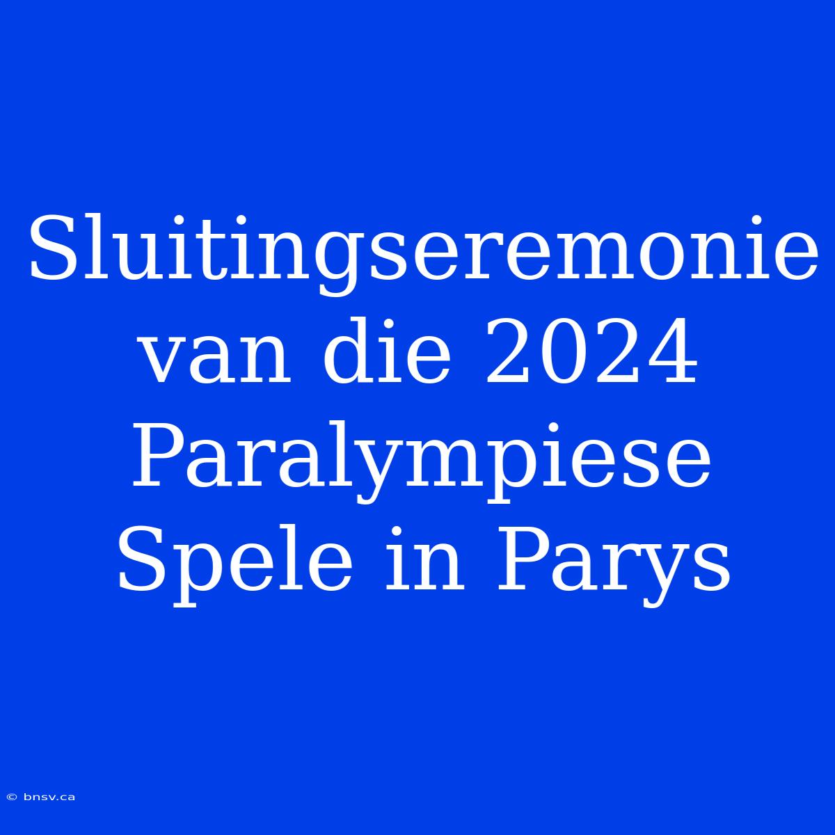 Sluitingseremonie Van Die 2024 Paralympiese Spele In Parys