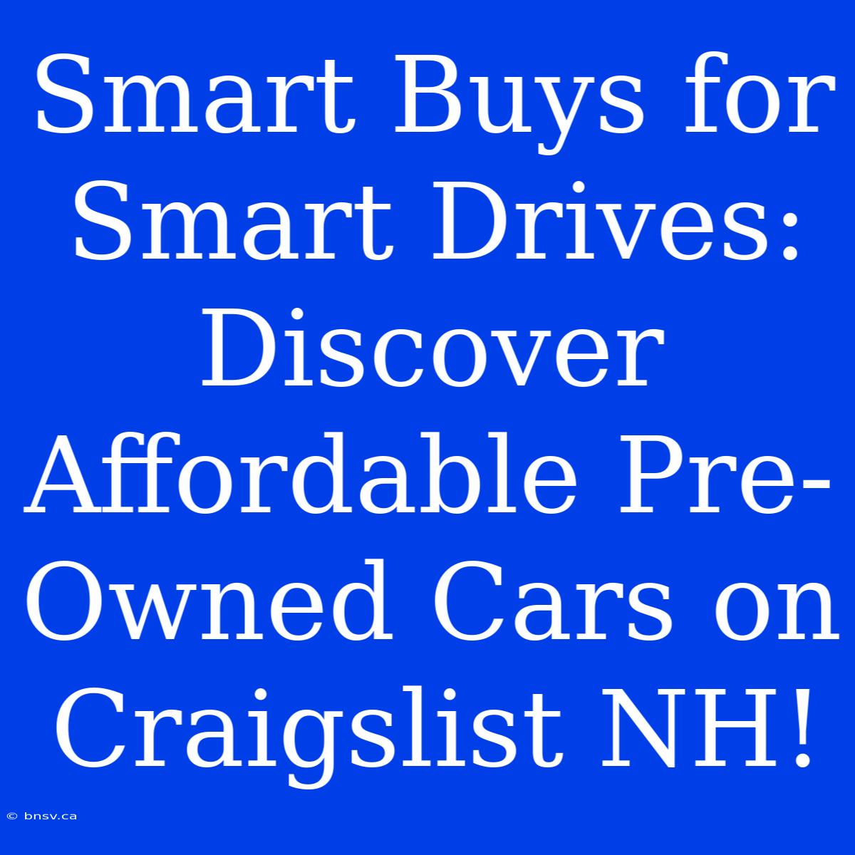 Smart Buys For Smart Drives: Discover Affordable Pre-Owned Cars On Craigslist NH!