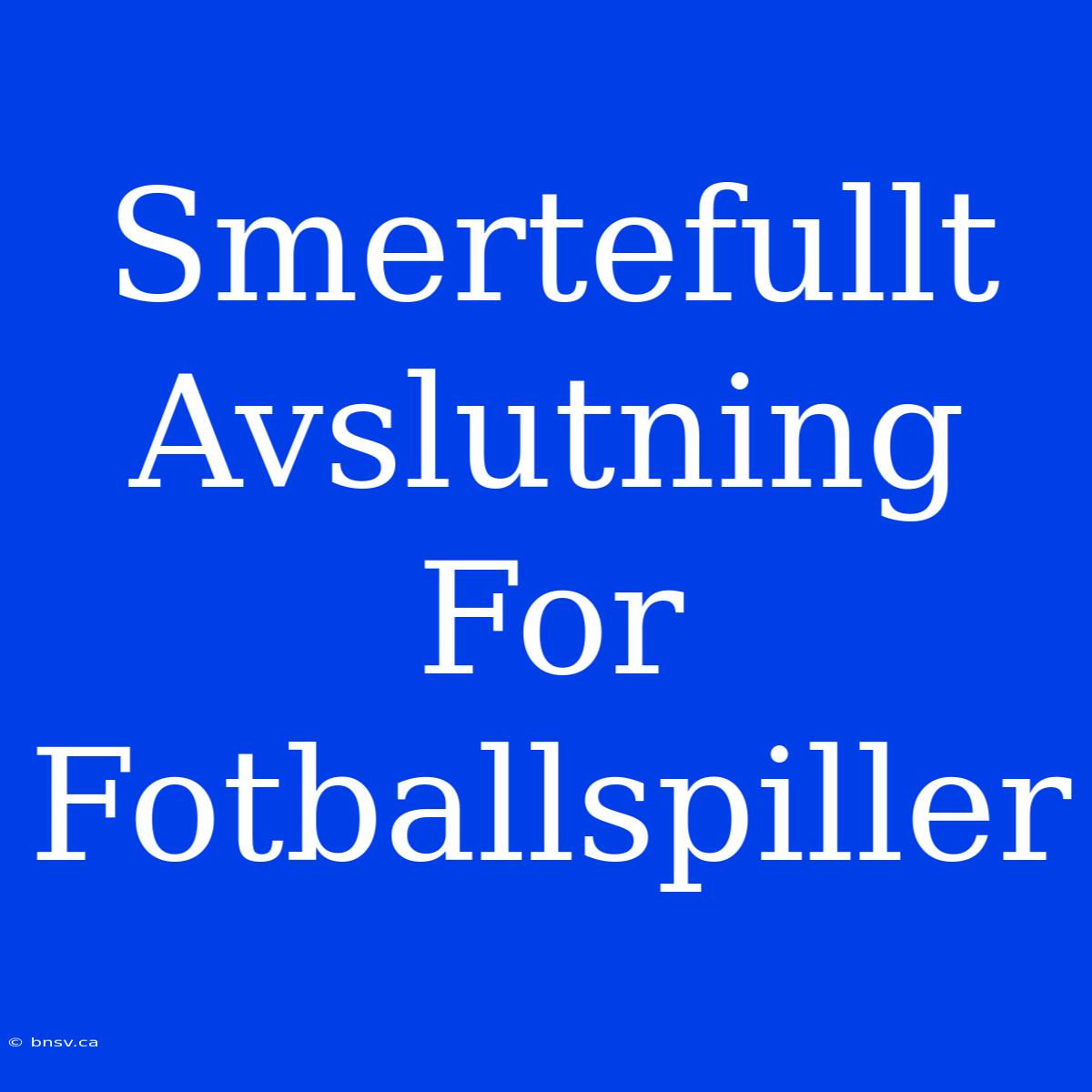 Smertefullt Avslutning For Fotballspiller