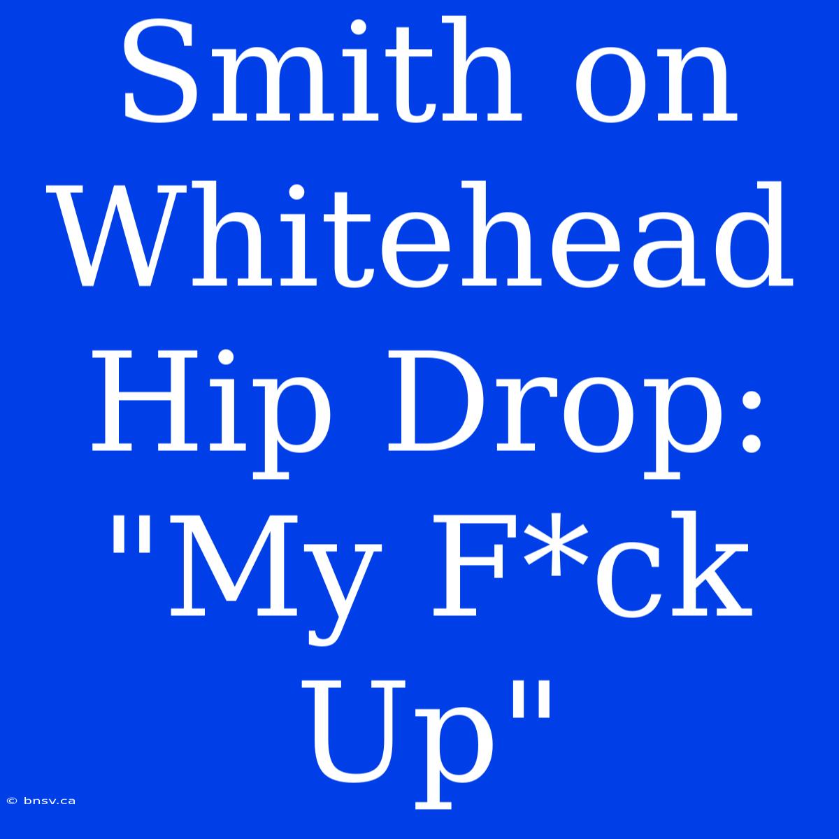 Smith On Whitehead Hip Drop: 