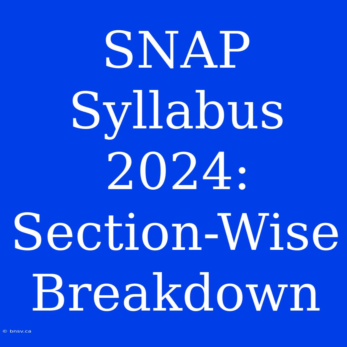 SNAP Syllabus 2024:  Section-Wise Breakdown