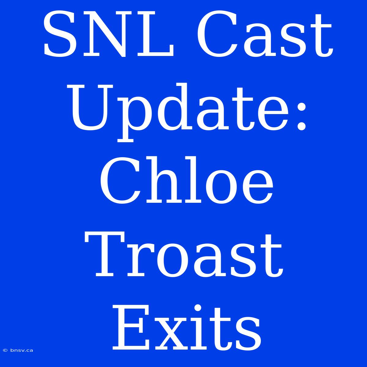 SNL Cast Update: Chloe Troast Exits