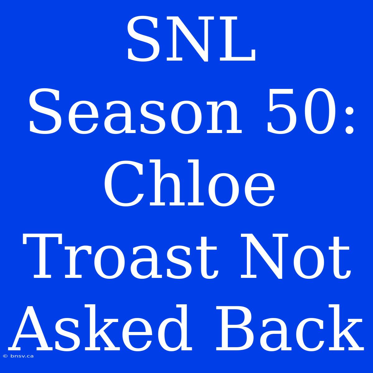 SNL Season 50: Chloe Troast Not Asked Back