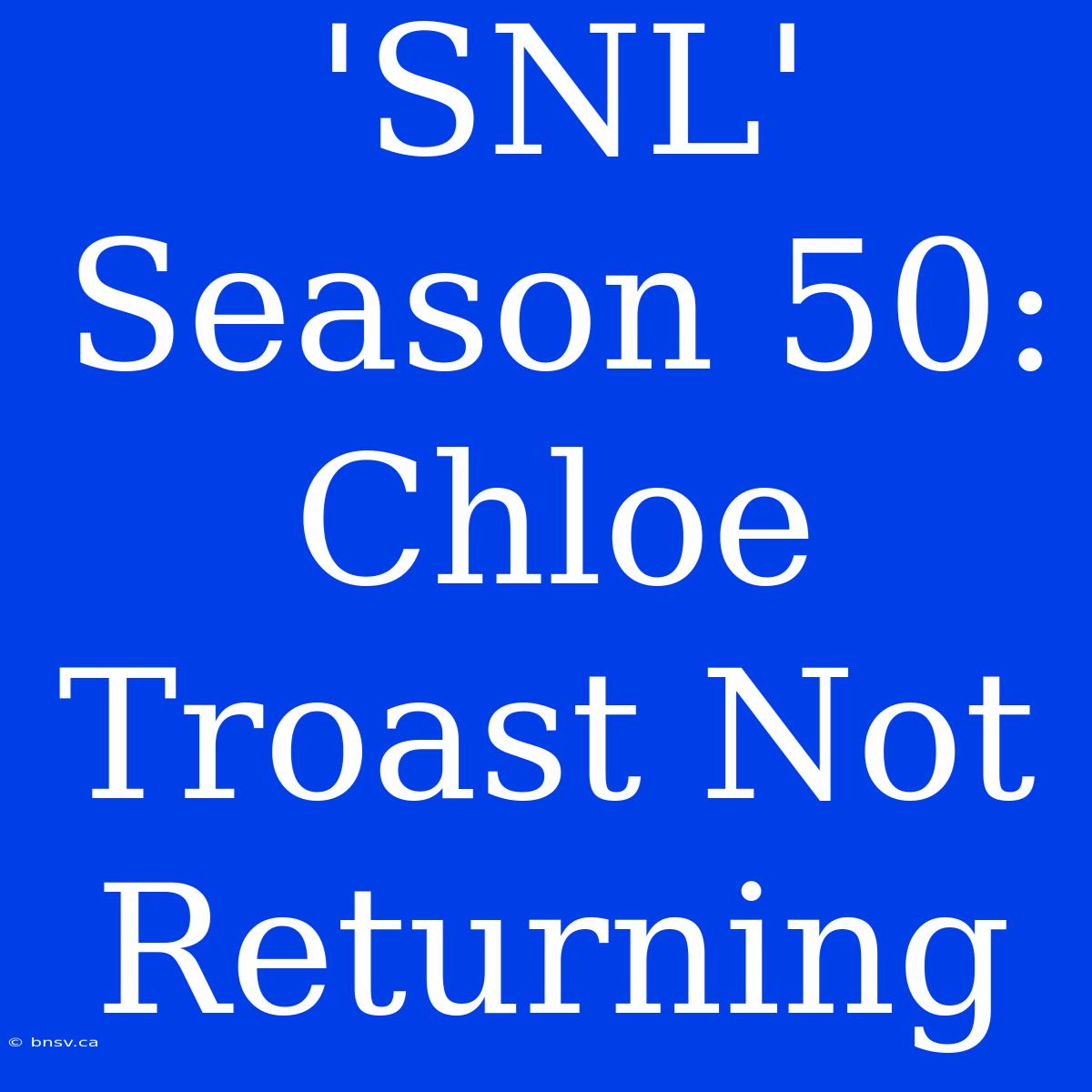 'SNL' Season 50: Chloe Troast Not Returning