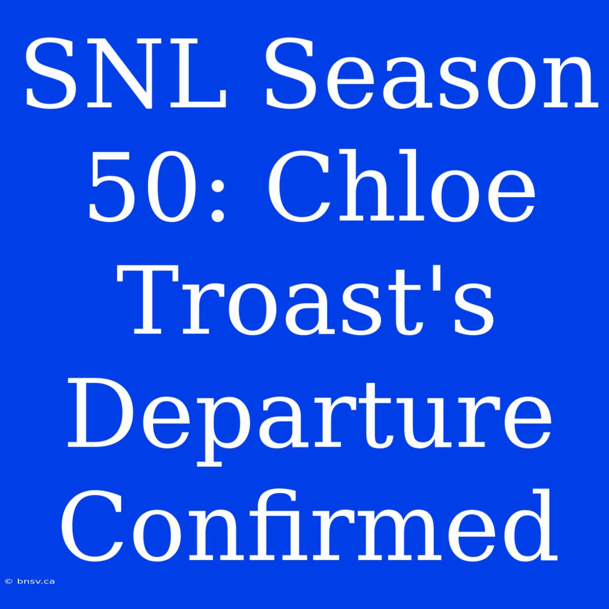 SNL Season 50: Chloe Troast's Departure Confirmed