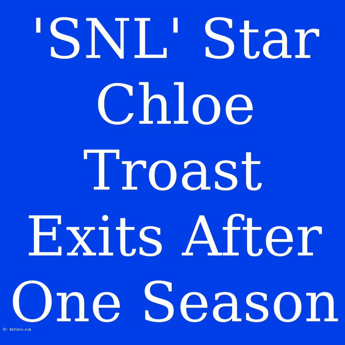 'SNL' Star Chloe Troast Exits After One Season